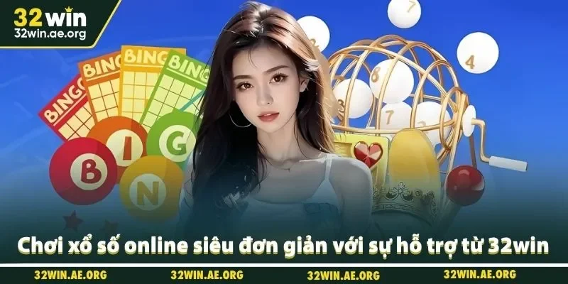 Chơi xổ số online siêu đơn giản với sự hỗ trợ từ 32win