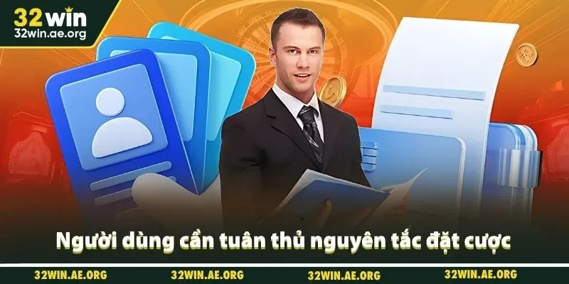 Người dùng cần tuân thủ nguyên tắc đặt cược