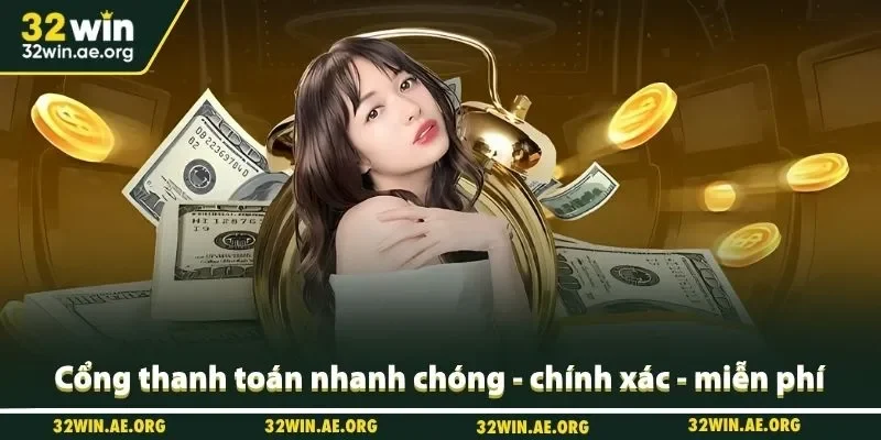 Giới thiệu 32win với cổng thanh toán nhanh chóng - chính xác - miễn phí
