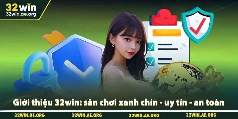 Giới thiệu 32win: sân chơi xanh chín - uy tín - an toàn