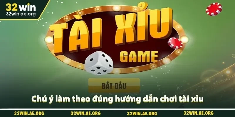 Chú ý làm theo đúng hướng dẫn chơi tài xỉu