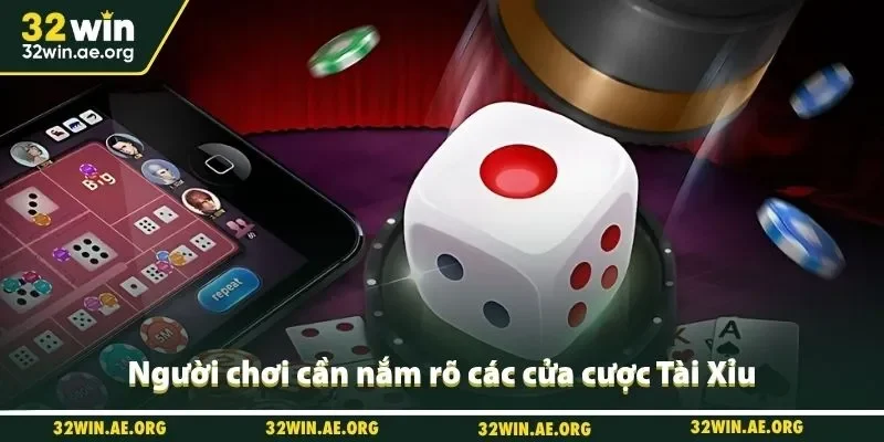 Người chơi cần nắm rõ các cửa cược Tài Xỉu