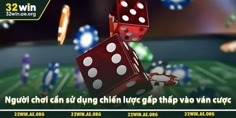 Người chơi cần sử dụng chiến lược gấp thấp vào ván cược