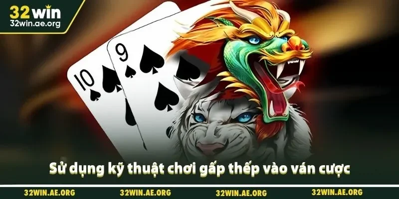 Sử dụng kỹ thuật chơi gấp thếp vào ván cược
