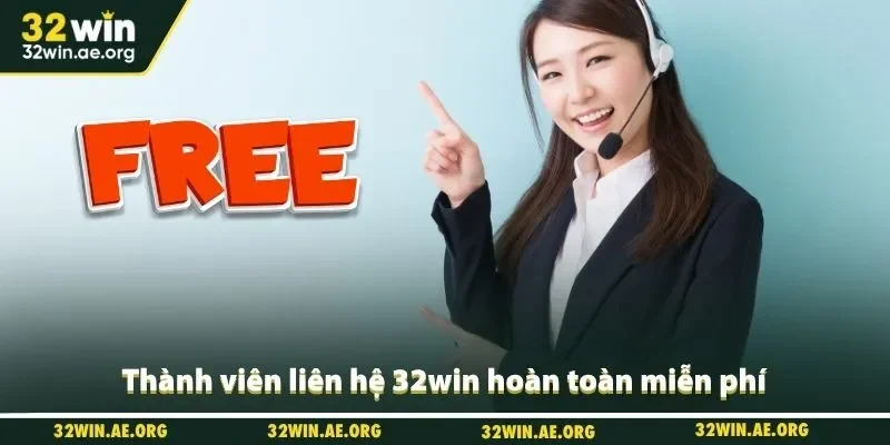Thành viên liên hệ 32win hoàn toàn miễn phí
