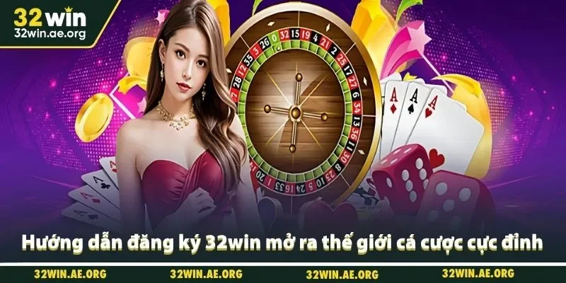 Hướng dẫn đăng ký 32win mở ra thế giới cá cược cực đỉnh