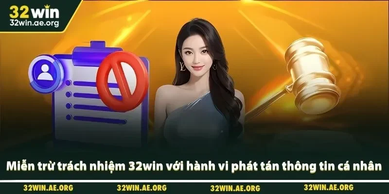 Miễn trừ trách nhiệm 32win với hành vi phát tán thông tin cá nhân