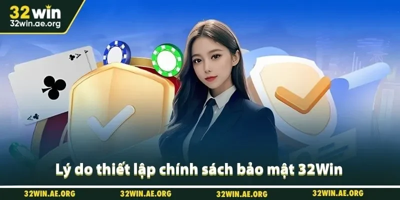 Lý do thiết lập chính sách bảo mật 32Win