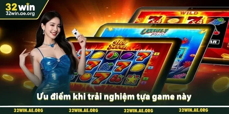 Ưu điểm khi trải nghiệm tựa game này