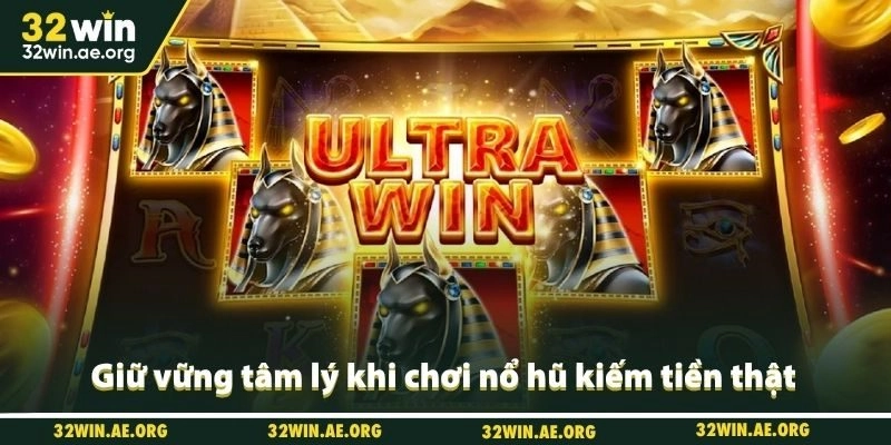 Giữ vững tâm lý khi chơi nổ hũ kiếm tiền thật