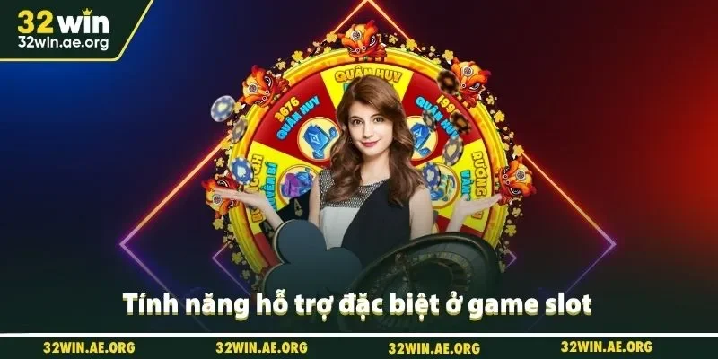 Tính năng hỗ trợ đặc biệt ở game slot